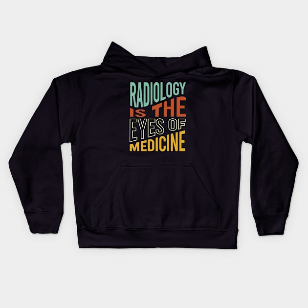 Radiology is the Eyes of Medicine Kids Hoodie by whyitsme